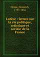 Lutce : lettres sur la vie politique, artistique et sociale de la France, Heine, Heinrich, 1797-1856 