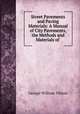 Street Pavements and Paving Materials: A Manual of City Pavements, the Methods and Materials of ., George William Tillson 