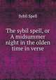 The sybil spell, or A midsummer night in the olden time in verse., Sybil Spell 