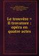 Le trouvre = Il trovatore : opra en quatre actes, Verdi, Giuseppe, 1813-1901,Cammarano, Salvatore, 1801-1852,Pacini, Emilio, 1810-1898 
