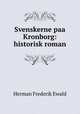 Svenskerne paa Kronborg: historisk roman, Herman Frederik Ewald 