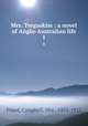 Mrs. Tregaskiss : a novel of Anglo-Australian life. 1, Praed, Campbell, Mrs., 1851-1935 