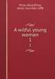 A wilful young woman. 1, Price, Alice,Price, Alice, inscriber. UPB 
