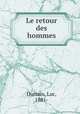 Le retour des hommes, Durtain, Luc, 1881- 