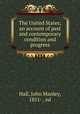 The United States; an account of past and contemporary condition and progress, Hall, John Manley, 1851- , ed 