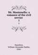 Mr. Montenello: a romance of the civil service . 1, Hamilton, William Alexander Baillie, 1844- 