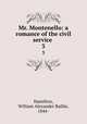 Mr. Montenello: a romance of the civil service . 3, Hamilton, William Alexander Baillie, 1844- 