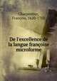 De l`excellence de la langue franoise microforme, 