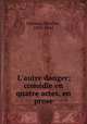 L`autre danger; comdie en quatre actes, en prose, Donnay, Maurice, 1859-1945 