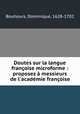 Doutes sur la langue franoise microforme : proposez messieurs de l`acadmie franoise, Bouhours, Dominique, 1628-1702 