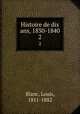 Histoire de dix ans, 1830-1840. 2, Blanc, Louis, 1811-1882 