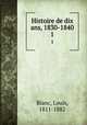 Histoire de dix ans, 1830-1840. 1, Blanc, Louis, 1811-1882 