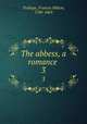 The abbess, a romance . 3, Trollope, Frances Milton, 1780-1863 