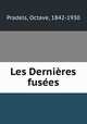 Les Dernires fuses, Pradels, Octave, 1842-1930 