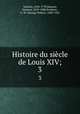 Histoire du sicle de Louis XIV;. 3, Voltaire, 1694-1778,Masson, Gustave, 1819-1888,Prothero, G. W. (George Walter), 1848-1922 