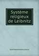 Systme religieux de Leibnitz, Leibniz Gottfried Wilhelm 