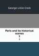 Paris and its historical scenes. 1, George L. Craik 