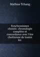 Synchronismes chinois: chronologie complte et concordance avec l`re chrtienne de toutes les ., Mathias Tchang 