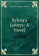 Sylvia`s Lovers: A Novel, Elizabeth Cleghorn Gaskell 