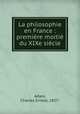 La philosophie en France : premire moiti du XIXe sicle, Adam, Charles Ernest, 1857- 