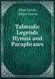 Talmudic Legends Hymns and Paraphrases, Alice Lucas, Edgar Lucas 