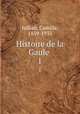 Histoire de la Gaule . 1, Jullian, Camille, 1859-1933 