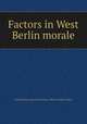 Factors in West Berlin morale, United States. American Embassy. Office of Public Affairs 