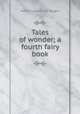 Tales of wonder; a fourth fairy book, Wiggin, Kate Douglas Smith, 1856-1923 