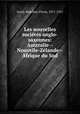Les nouvelles socits anglo-saxonnes: Australie--Nouvelle-Zlande--Afrique du Sud, Leroy-Beaulieu, Pierre, 1871-1915 