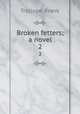 Broken fetters; a novel. 2, Trollope, Frank 