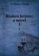 Broken fetters; a novel. 1, Trollope, Frank 