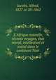 L`Afrique nouvelle; rcents voyages, tat moral, intellectuel et social dans le continent Noir, Jacobs, Alfred, 1827 or 28-1862 