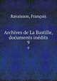 Archives de La Bastille, documents indits. 9, 