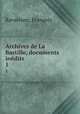 Archives de La Bastille, documents indits. 1, 
