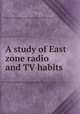A study of East zone radio and TV habits, United States. American Embassy. Office of Public Affairs 