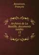 Archives de La Bastille, documents indits. 12, 