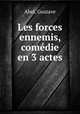Les forces ennemis, comdie en 3 actes, Abel, Gustave 