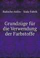 Grundzge fr die Verwendung der Farbstoffe, Badische Anilin- & Soda-Fabrik 
