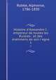 Histoire d`Alexandre I : empereur de toutes les Russies : et des nnmens de son r`egne. 1, Rabbe, Alphonse, 1786-1830 