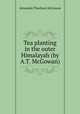 Tea planting in the outer Himalayah (by A.T. McGowan)., Alexander Thorburn McGowan 