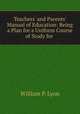 Teachers` and Parents` Manual of Education: Being a Plan for a Uniform Course of Study for ., 