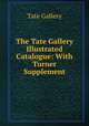The Tate Gallery Illustrated Catalogue: With Turner Supplement, Tate Gallery 