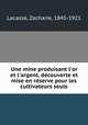 Une mine produisant l`or et l`argent, dcouverte et mise en rserve pour les cultivateurs seuls, Lacasse, Zacharie, 1845-1921 