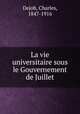 La vie universitaire sous le Gouvernement de Juillet, Dejob, Charles, 1847-1916 