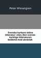 Svenska kyrkans skna litteratur: eller, Den svensk-kyrkliga litteraturen bedmd med srskildt ., Peter Wieselgren 