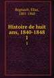 Histoire de huit ans, 1840-1848. 1, Regnault, Elias, 1801-1868 