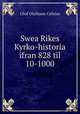 Swea Rikes Kyrko-historia ifran 828 til 10-1000, Olof Olofsson Celsius 