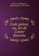 Code galant, ou, Art de Conter fleurette, Raisson, Marguerite, Mademoiselle, 1798-1854 