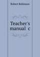 Teacher`s manual &c, Robert Robinson 