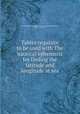 Tables requisite to be used with The nautical ephemeris for finding the latitude and longitude at sea, Great Britain. Commissioners of Longitude,Maskelyne, Nevil, 1732-1811 